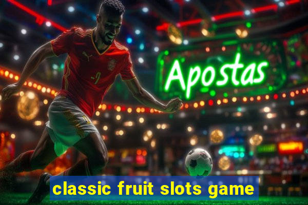 classic fruit slots game